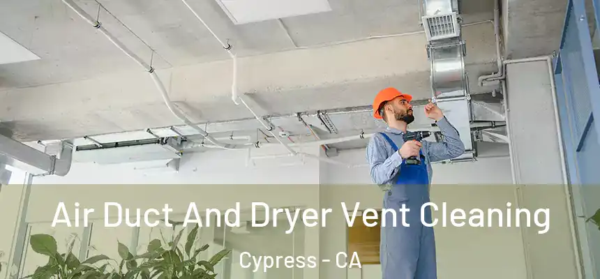  Air Duct And Dryer Vent Cleaning Cypress - CA