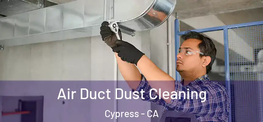  Air Duct Dust Cleaning Cypress - CA