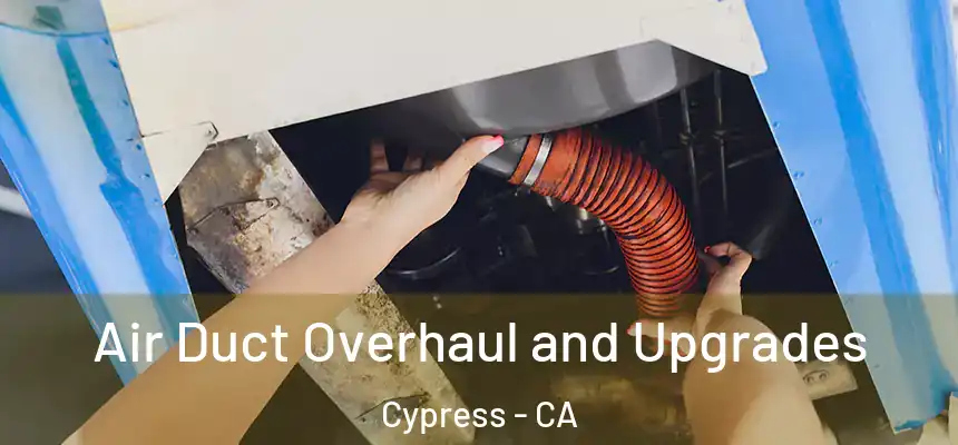  Air Duct Overhaul and Upgrades Cypress - CA