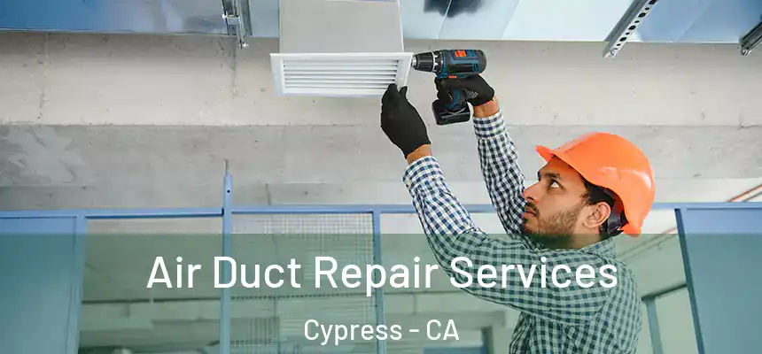  Air Duct Repair Services Cypress - CA