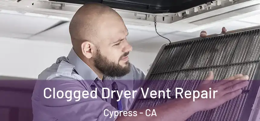  Clogged Dryer Vent Repair Cypress - CA