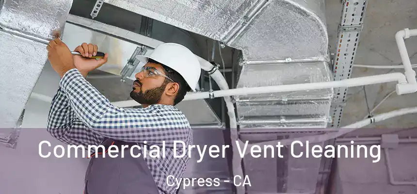  Commercial Dryer Vent Cleaning Cypress - CA