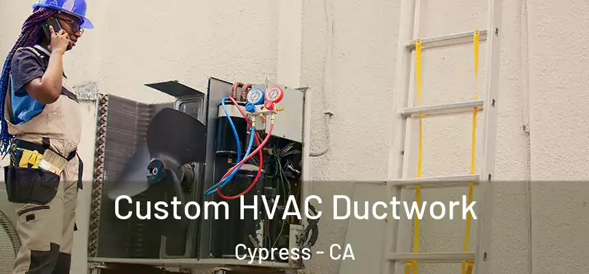  Custom HVAC Ductwork Cypress - CA