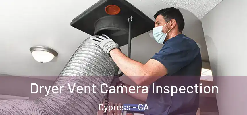  Dryer Vent Camera Inspection Cypress - CA
