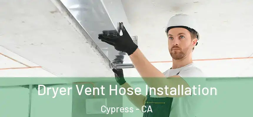  Dryer Vent Hose Installation Cypress - CA