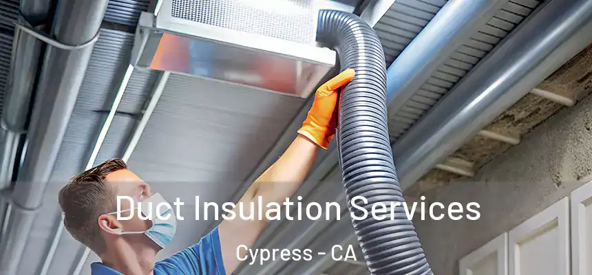  Duct Insulation Services Cypress - CA
