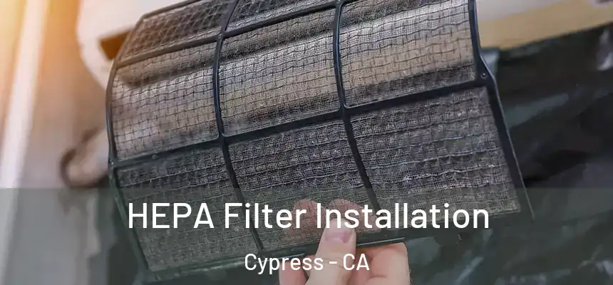  HEPA Filter Installation Cypress - CA