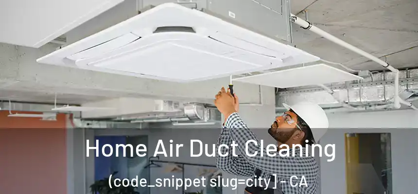  Home Air Duct Cleaning (code_snippet slug=city] - CA