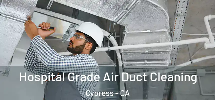  Hospital Grade Air Duct Cleaning Cypress - CA