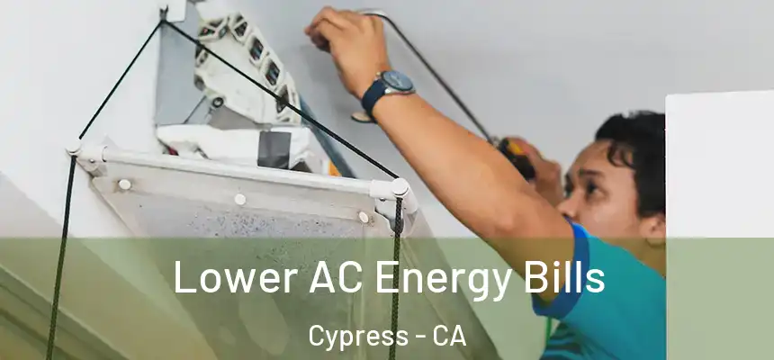  Lower AC Energy Bills Cypress - CA