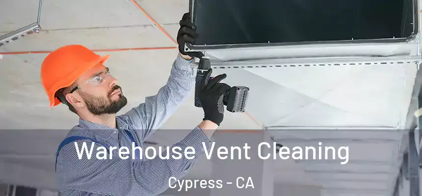 Warehouse Vent Cleaning Cypress - CA